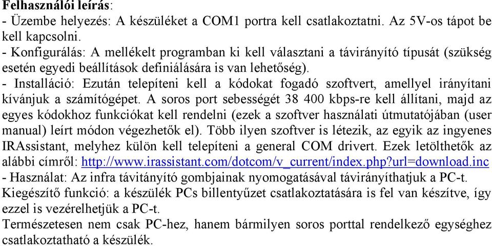 - Installáció: Ezután telepíteni kell a kódokat fogadó szoftvert, amellyel irányítani kívánjuk a számítógépet.