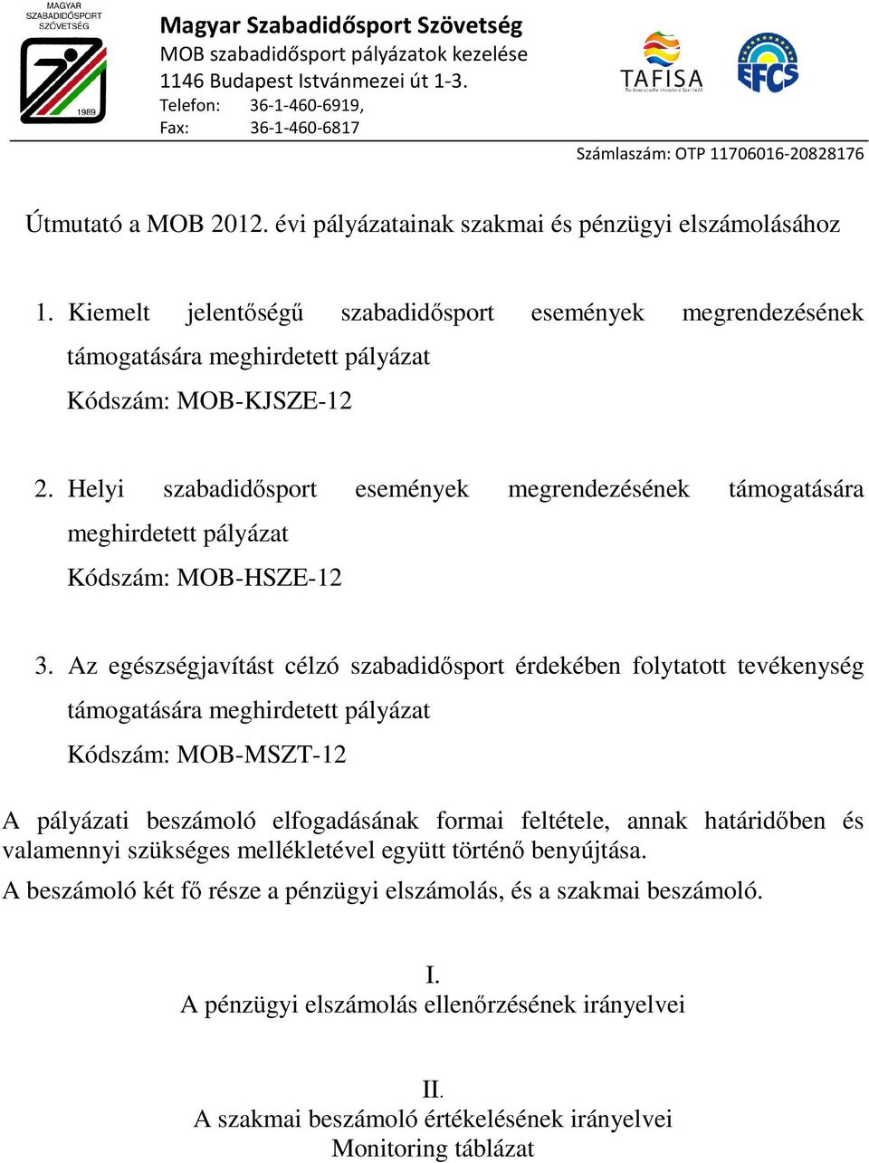 Kiemelt jelentőségű szabadidősport események megrendezésének támogatására meghirdetett pályázat Kódszám: MOB-KJSZE-12 2.