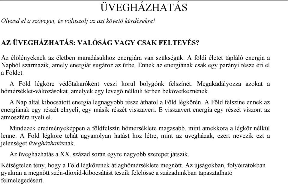 A Föld légköre védőtakaróként veszi körül bolygónk felszínét. Megakadályozza azokat a hőmérséklet-változásokat, amelyek egy levegő nélküli térben bekövetkeznének.