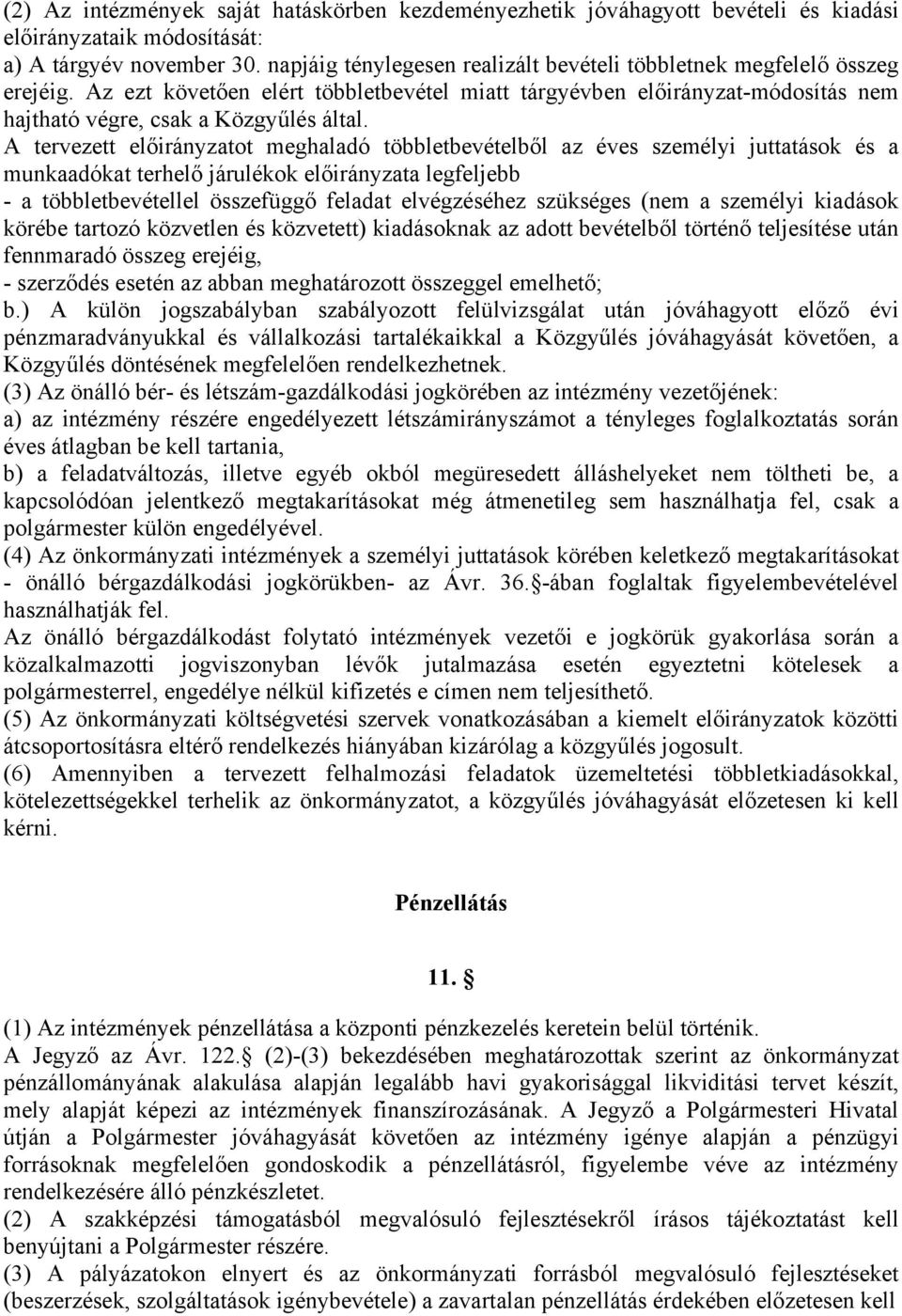 A tervezett előirányzatot meghaladó többletbevételből az éves személyi juttatások és a munkaadókat terhelő járulékok előirányzata legfeljebb - a többletbevétellel összefüggő feladat elvégzéséhez