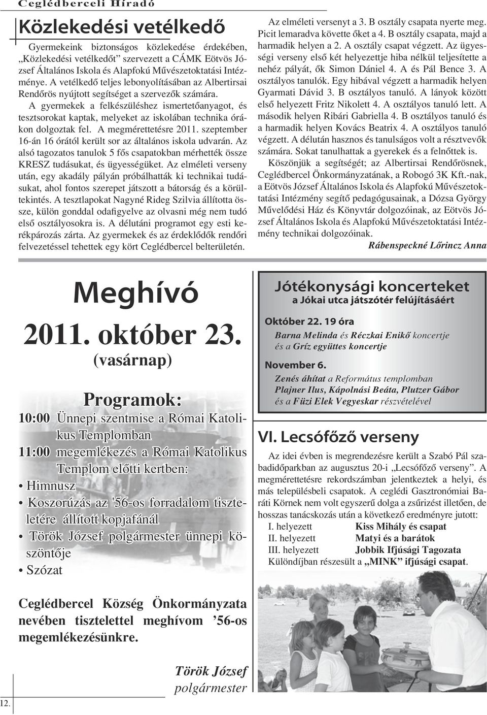 A gyermekek a felkészüléshez ismertetőanyagot, és tesztsorokat kaptak, melyeket az iskolában technika órákon dolgoztak fel. A megmérettetésre 2011.