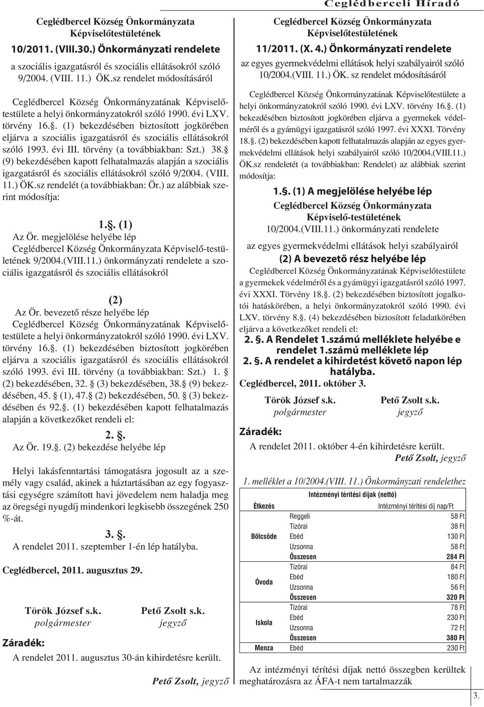 . (1) bekezdésében biztosított jogkörében eljárva a szociális igazgatásról és szociális ellátásokról szóló 1993. évi III. törvény (a továbbiakban: Szt.) 38.