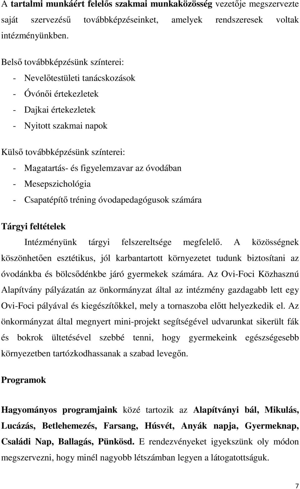 óvodában - Mesepszichológia - Csapatépítő tréning óvodapedagógusok számára Tárgyi feltételek Intézményünk tárgyi felszereltsége megfelelő.