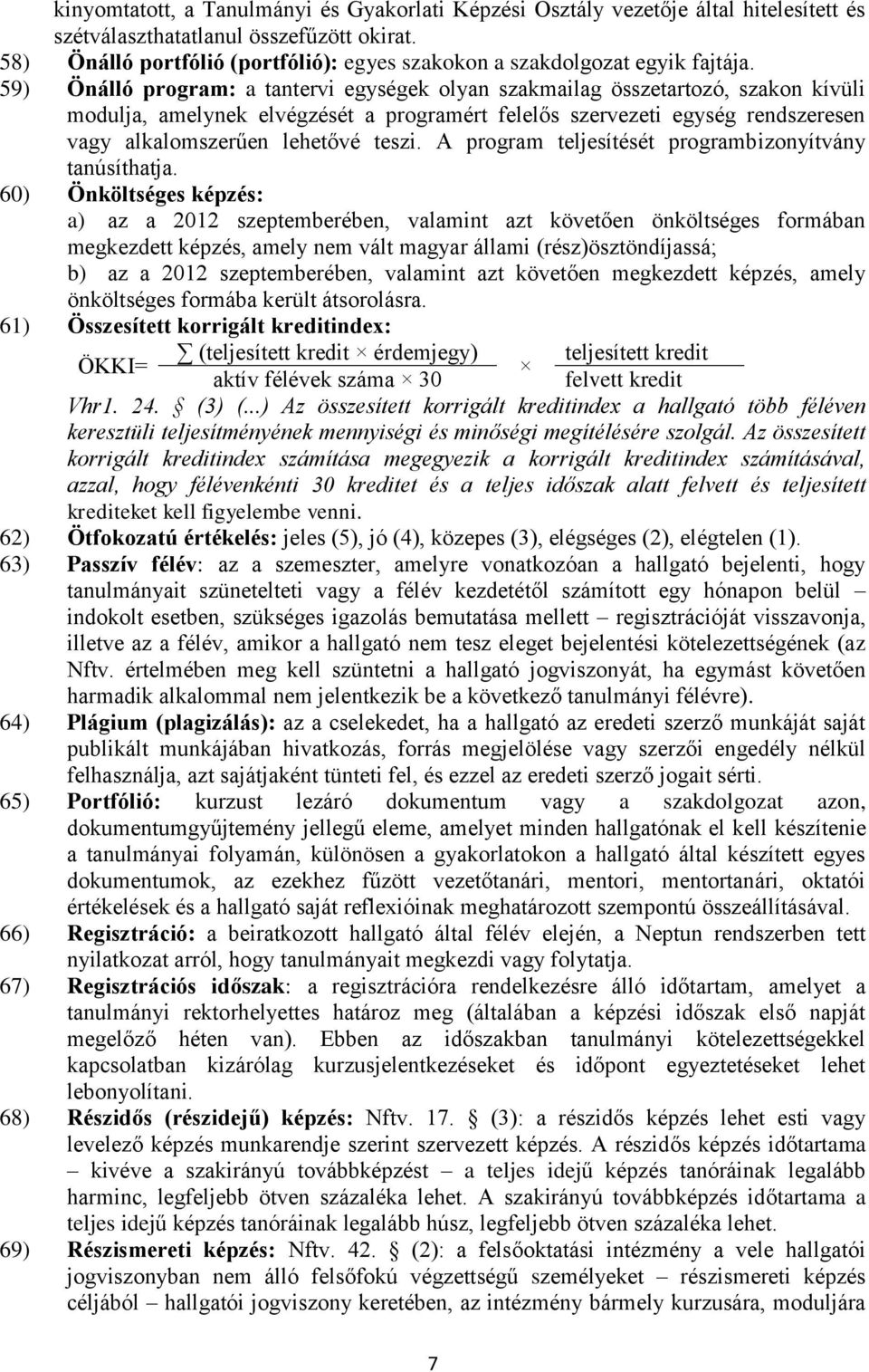 59) Önálló program: a tantervi egységek olyan szakmailag összetartozó, szakon kívüli modulja, amelynek elvégzését a programért felelős szervezeti egység rendszeresen vagy alkalomszerűen lehetővé