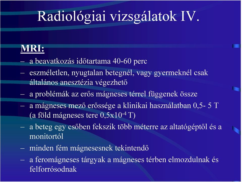 végezhető a problémák az erős mágneses térrel függenek össze a mágneses mező erőssége a klinikai használatban 0,5-5 T