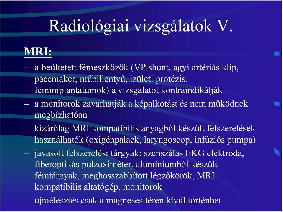 monitorok zavarhatják a képalkotást és nem működnek megbízhatóan kizárólag MRI kompatíbilis anyagból készült felszerelések használhatók