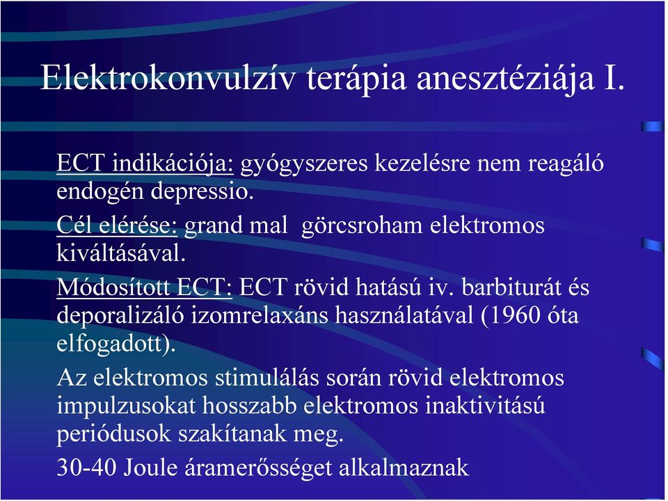 barbiturát és deporalizáló izomrelaxáns használatával (1960 óta elfogadott).