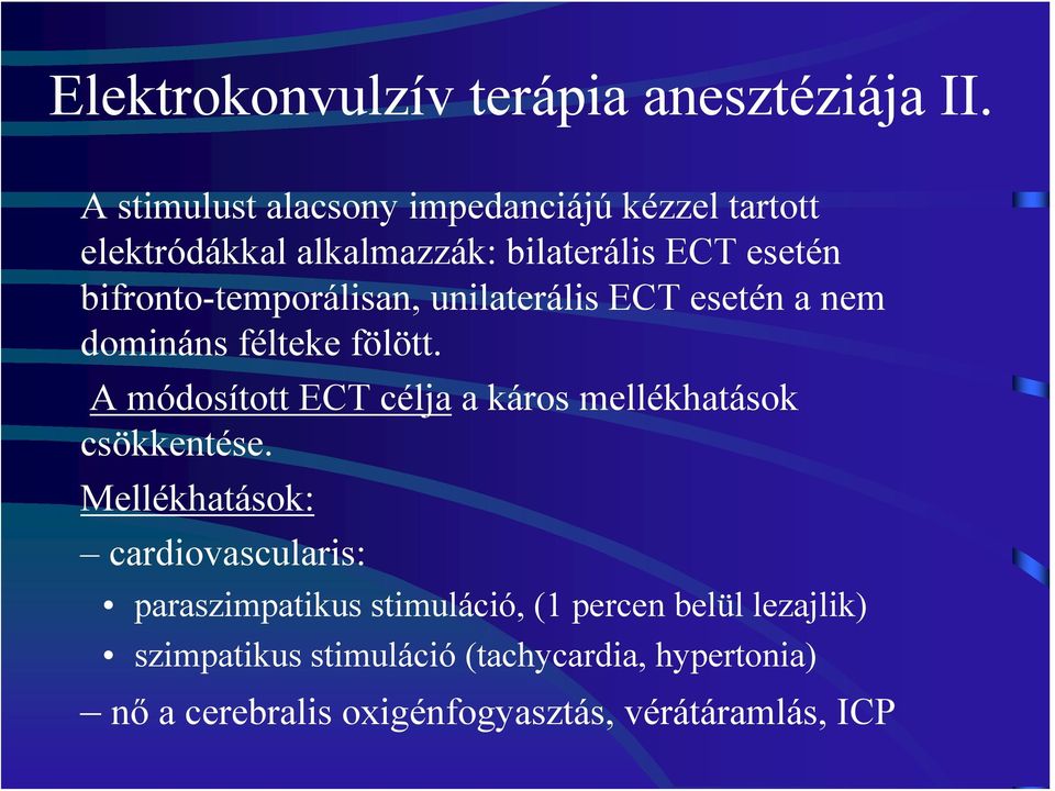 bifronto-temporálisan, unilaterális ECT esetén a nem domináns félteke fölött.