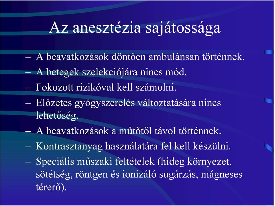 Előzetes gyógyszerelés változtatására nincs lehetőség. A beavatkozások a műtőtől távol történnek.