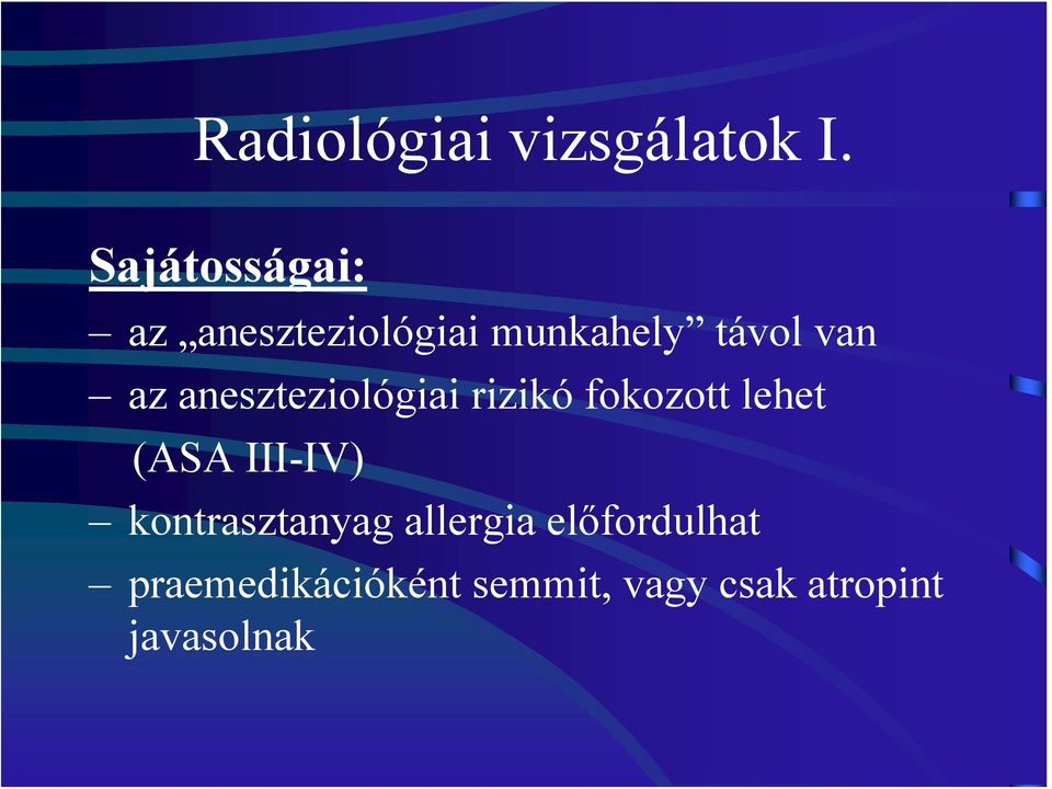 aneszteziológiai rizikó fokozott lehet (ASA III-IV)