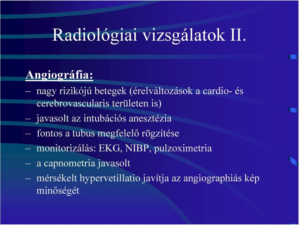 cerebrovascularis területen is) javasolt az intubációs anesztézia fontos a