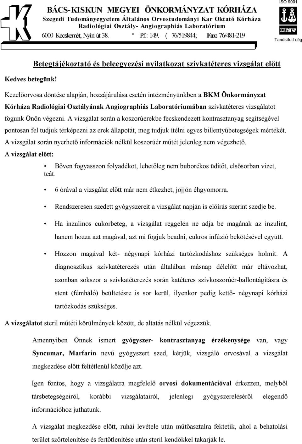 Betegtájékoztató és beleegyezési nyilatkozat szívkatéteres vizsgálat előtt Kezelőorvosa döntése alapján, hozzájárulása esetén intézményünkben a BKM Önkormányzat Kórháza Radiológiai Osztályának