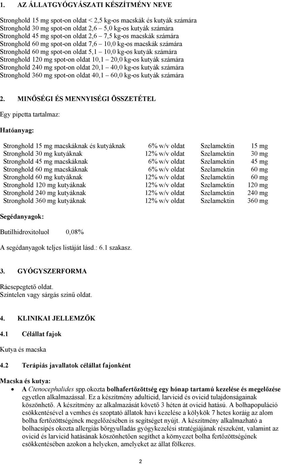 kg-os kutyák számára Stronghold 240 mg spot-on oldat 20,1 40,0 kg-os kutyák számára Stronghold 360 mg spot-on oldat 40,1 60,0 kg-os kutyák számára 2.