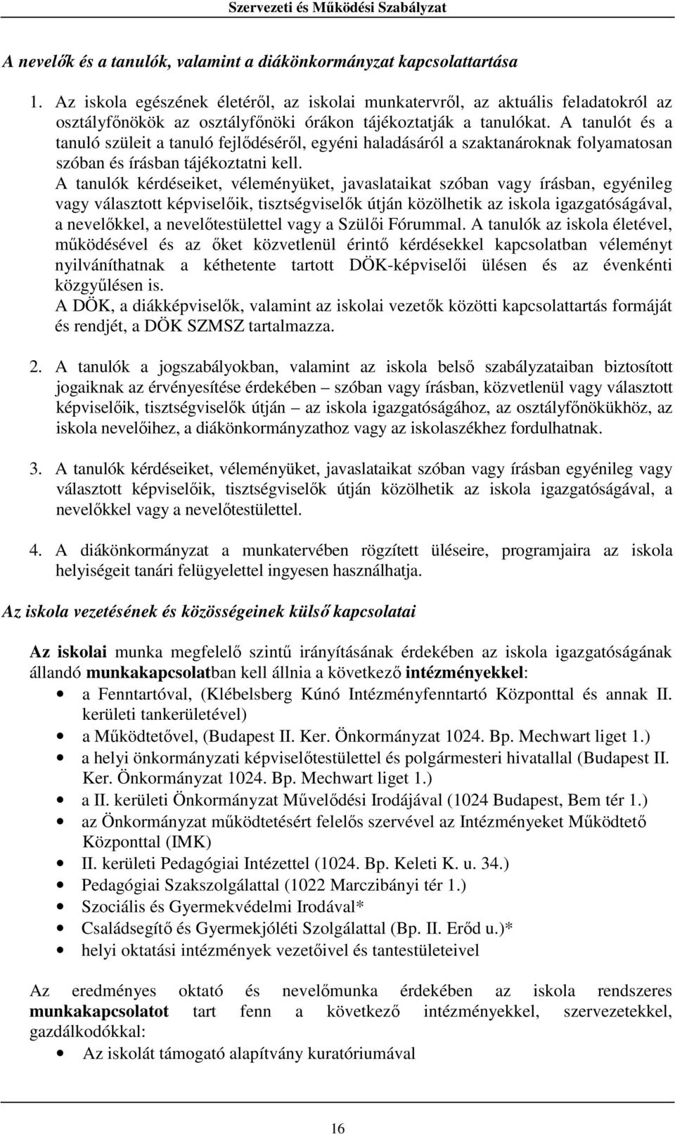 A tanulót és a tanuló szüleit a tanuló fejlődéséről, egyéni haladásáról a szaktanároknak folyamatosan szóban és írásban tájékoztatni kell.