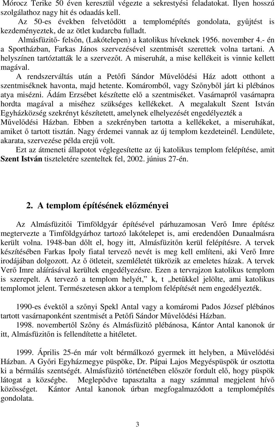 - én a Sportházban, Farkas János szervezésével szentmisét szerettek volna tartani. A helyszínen tartóztatták le a szervezıt. A miseruhát, a mise kellékeit is vinnie kellett magával.