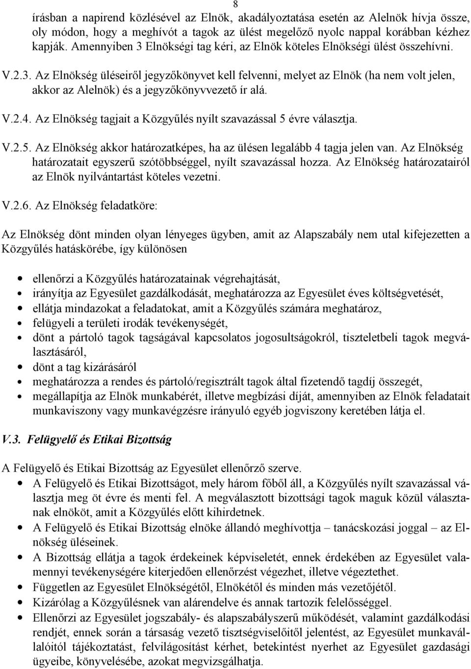 V.2.4. Az Elnökség tagjait a Közgyűlés nyílt szavazással 5 évre választja. V.2.5. Az Elnökség akkor határozatképes, ha az ülésen legalább 4 tagja jelen van.