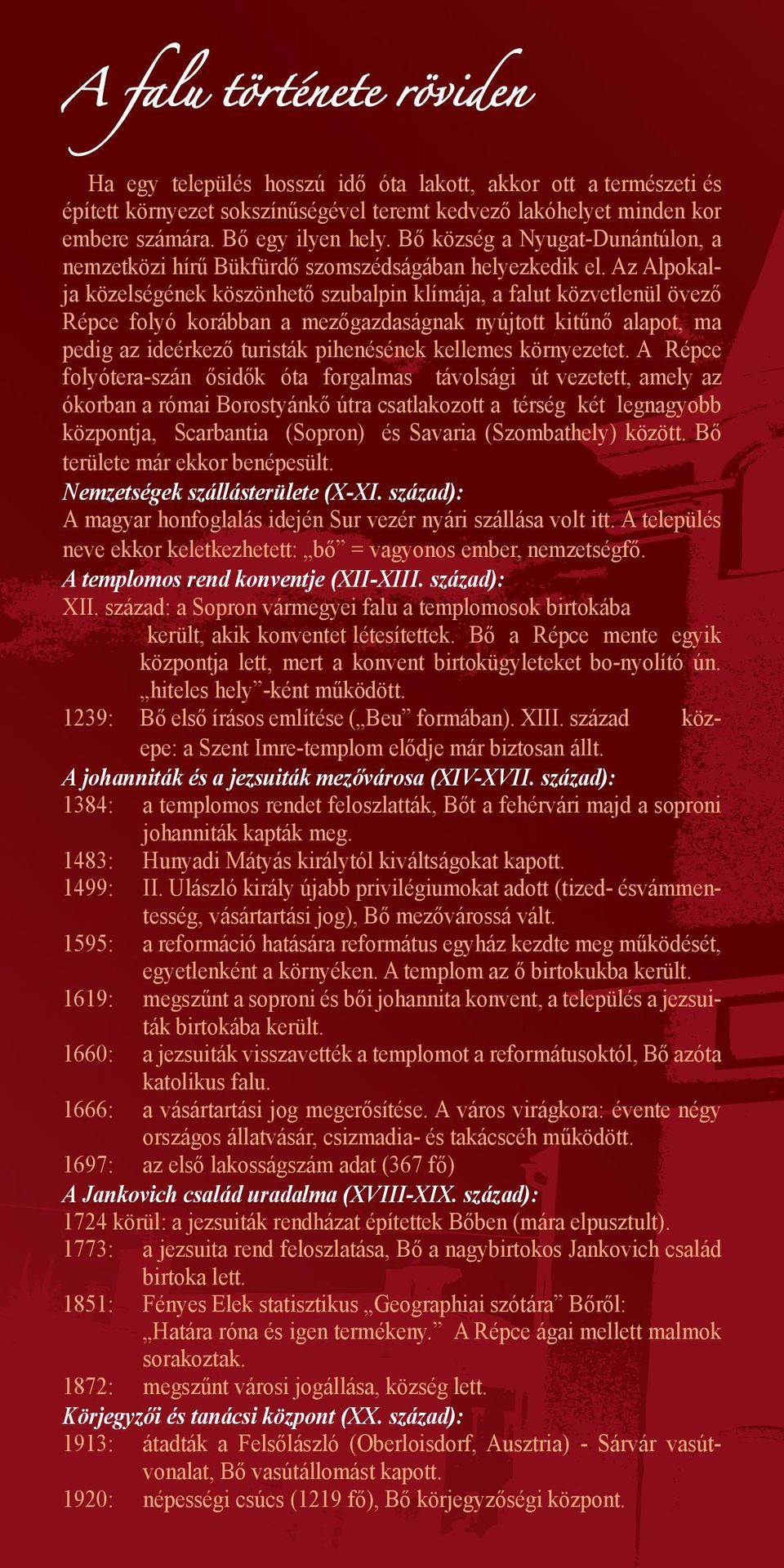 Az Alpokalja közelségének köszönhető szubalpin klímája, a falut közvetlenül övező Répce folyó korábban a mezőgazdaságnak nyújtott kitűnő alapot, ma pedig az ideérkező turisták pihenésének kellemes