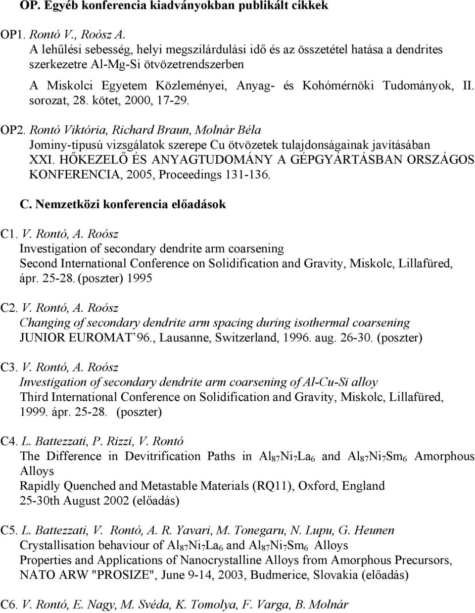 sorozat, 28. kötet, 2000, 17-29. OP2. Rontó Viktória, Richard Braun, Molnár Béla Jominy-típusú vizsgálatok szerepe Cu ötvözetek tulajdonságainak javításában XXI.