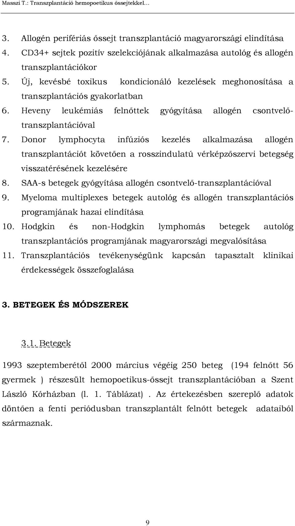 Donor lymphocyta infúziós kezelés alkalmazása allogén transzplantációt követően a rosszindulatú vérképzőszervi betegség visszatérésének kezelésére 8.