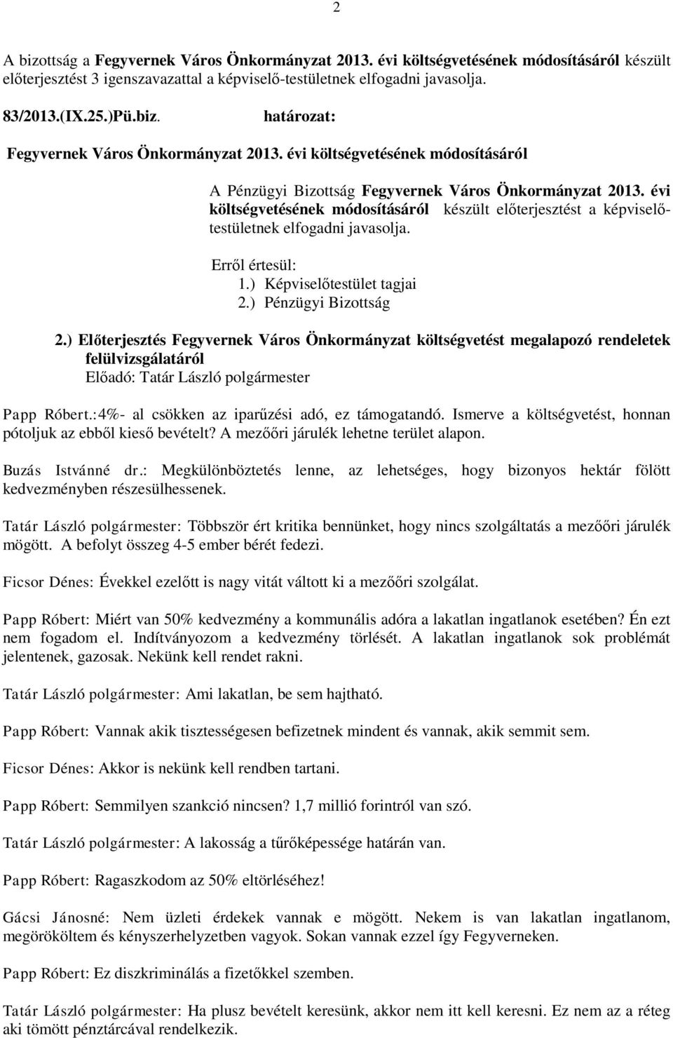 ) Előterjesztés Fegyvernek Város Önkormányzat költségvetést megalapozó rendeletek felülvizsgálatáról Papp Róbert.:4%- al csökken az iparűzési adó, ez támogatandó.