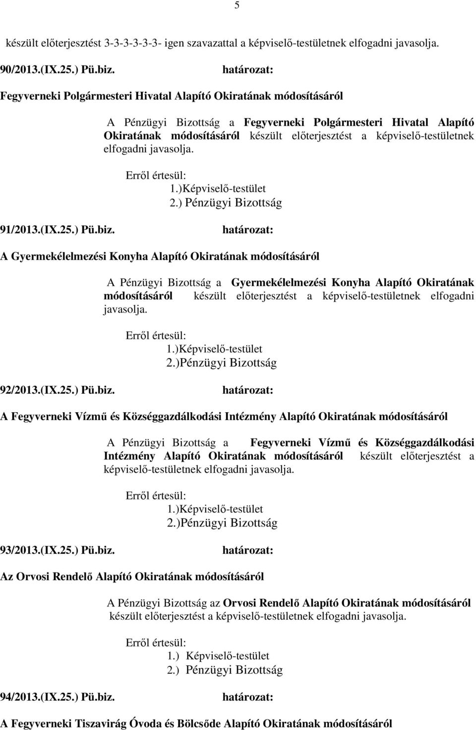 képviselő-testületnek elfogadni javasolja. 1.)Képviselő-testület 91/2013.(IX.25.) Pü.biz.