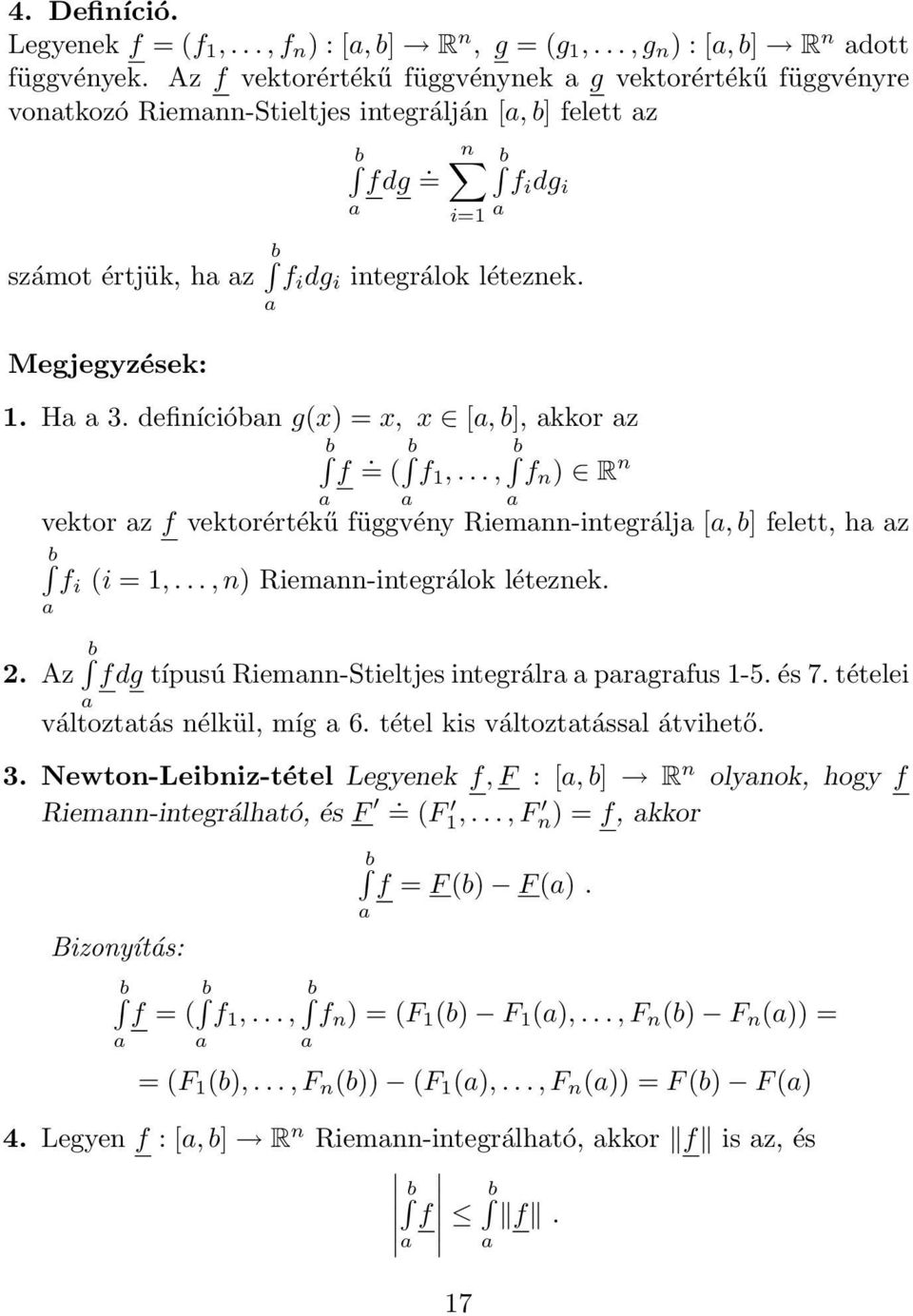 H 3. definícióbn g(x) = x, x [, b], kkor z f. = ( f 1,..., f n ) R n vektor z f vektorértékű függvény Riemnn-integrálj [, b] felett, h z 2. Az f i (i = 1,..., n) Riemnn-integrálok léteznek.