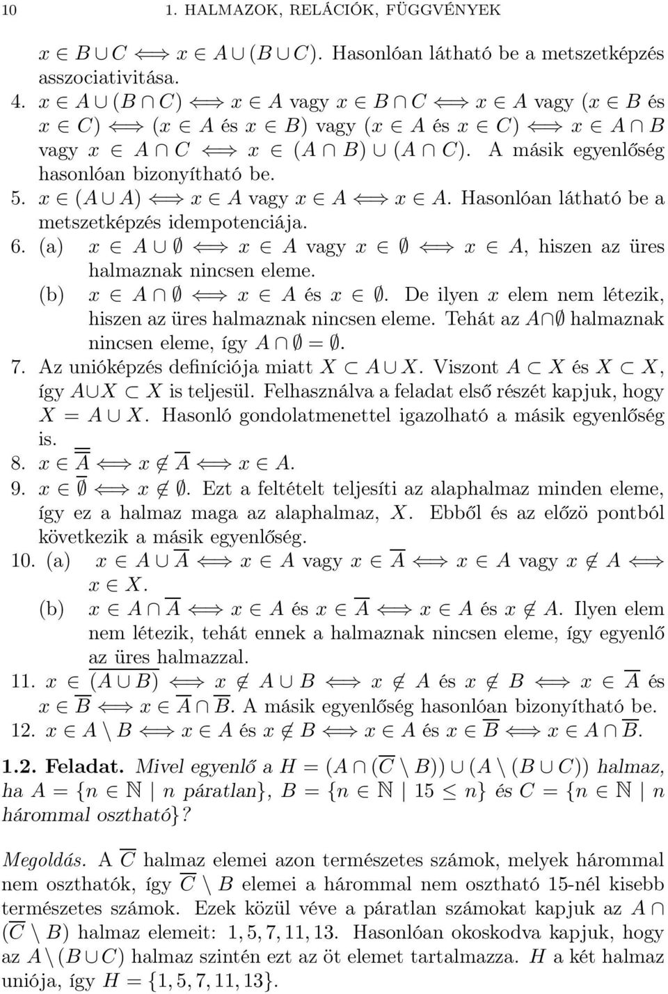 eleme (b) x A x A és x De ilyen x elem nem létezik, hiszen az üres halmaznak nincsen eleme Tehát az A halmaznak nincsen eleme, így A = 7 Az unióképzés definíciója miatt X A X Viszont A X és X X, így