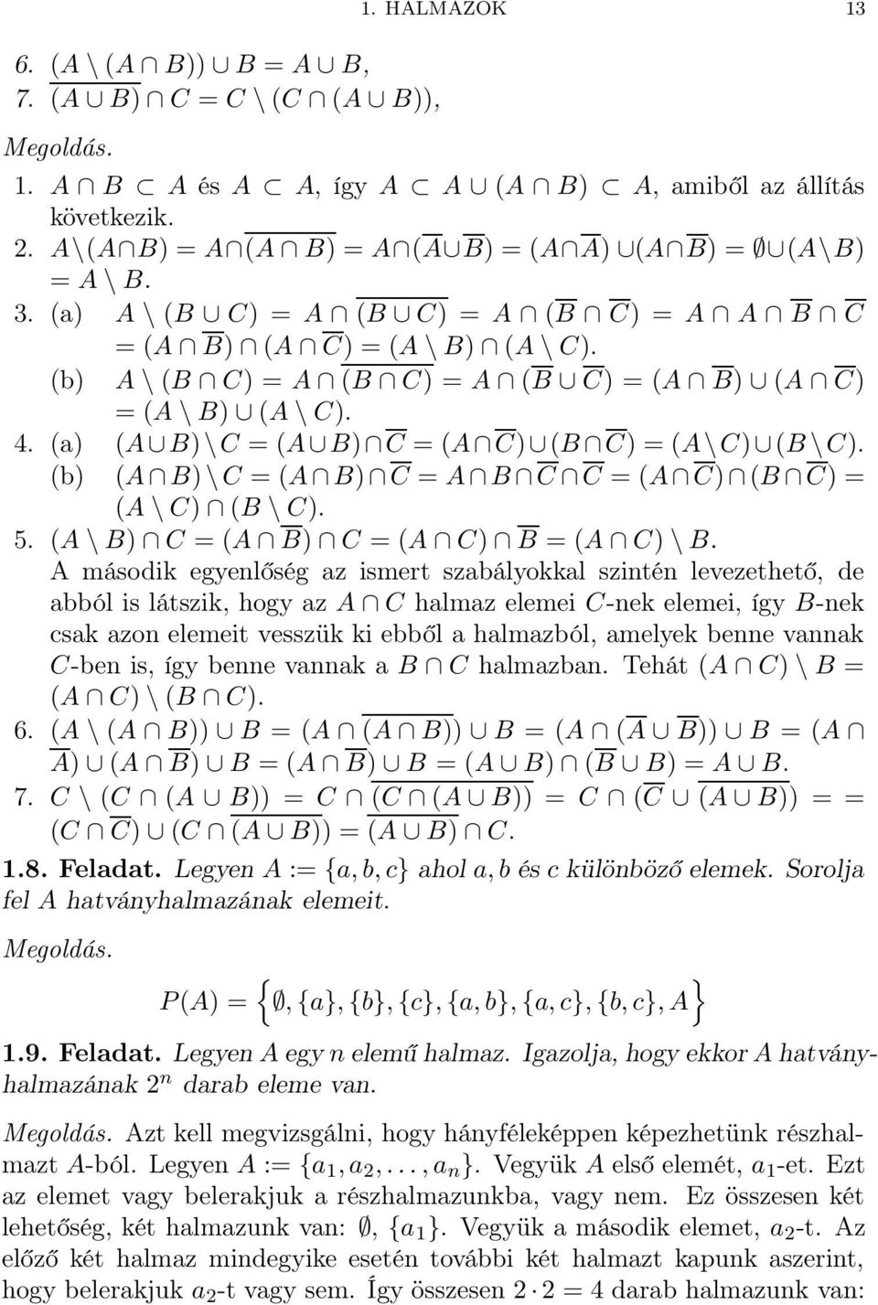 C = A B C C = (A C) (B C) = (A \ C) (B \ C) 5 (A \ B) C = (A B) C = (A C) B = (A C) \ B A második egyenlőség az ismert szabályokkal szintén levezethető, de abból is látszik, hogy az A C halmaz elemei