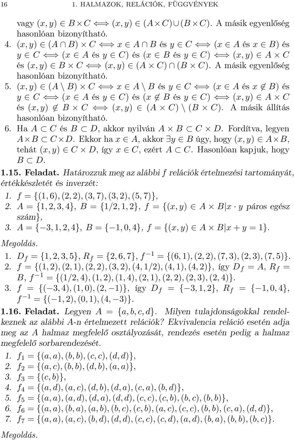 (B C) A másik állítás hasonlóan bizonyítható 6 Ha A C és B D, akkor nyilván A B C D Fordítva, legyen A B C D Ekkor ha x A, akkor y B úgy, hogy (x, y) A B, tehát (x, y) C D, így x C, ezért A C