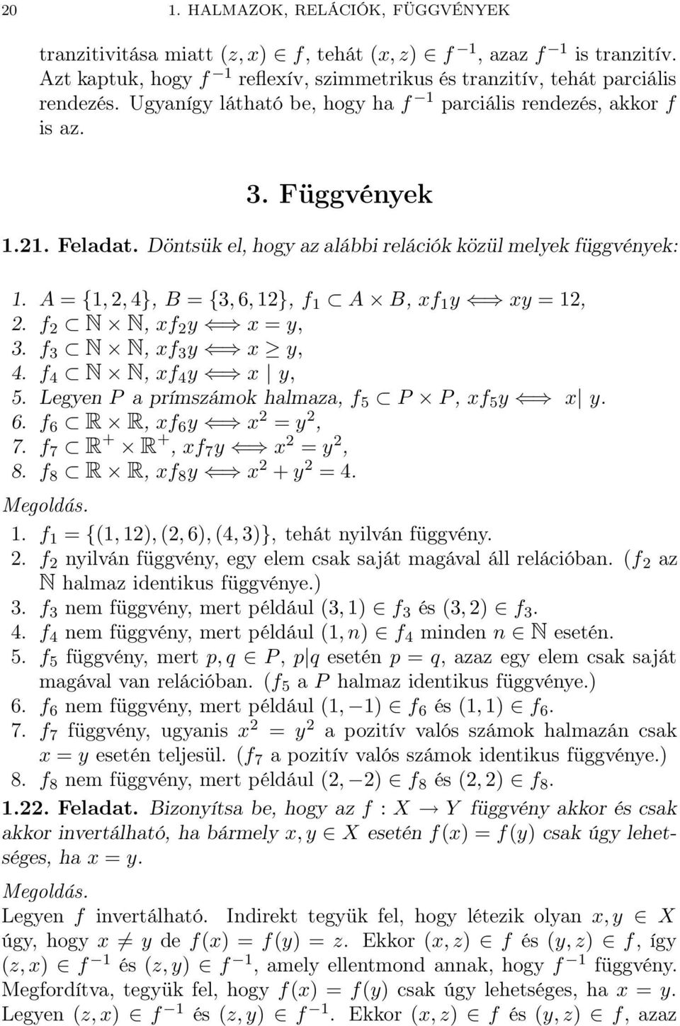 N N, xf 3 y x y, 4 f 4 N N, xf 4 y x y, 5 Legyen P a prímszámok halmaza, f 5 P P, xf 5 y x y 6 f 6 R R, xf 6 y x = y, 7 f 7 R + R +, xf 7 y x = y, 8 f 8 R R, xf 8 y x + y = 4 f = {(, ), (, 6), (4,