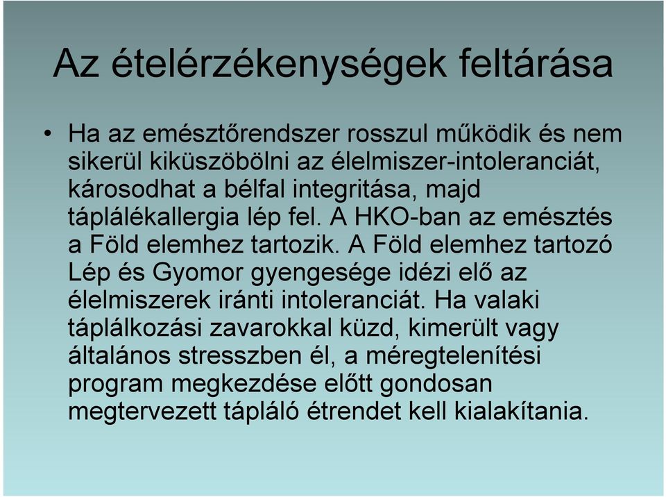 A Föld elemhez tartozó Lép és Gyomor gyengesége idézi elő az élelmiszerek iránti intoleranciát.