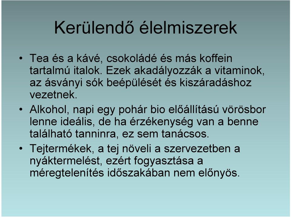 Alkohol, napi egy pohár bio előállítású vörösbor lenne ideális, de ha érzékenység van a benne