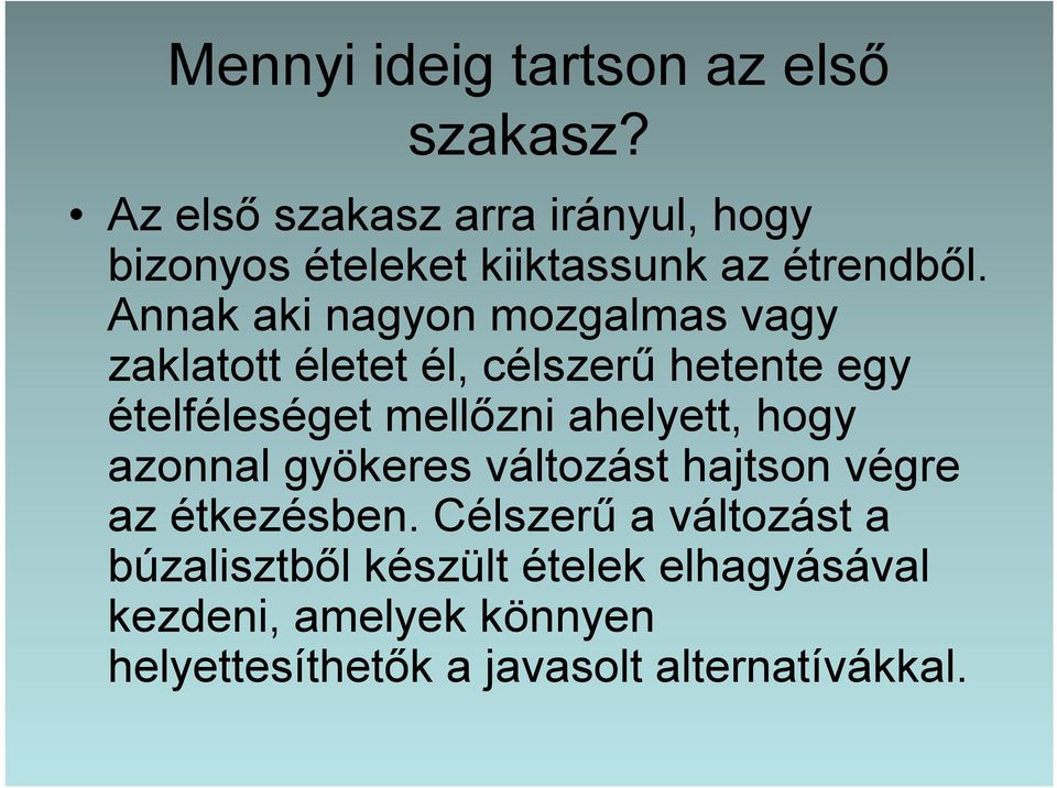 Annak aki nagyon mozgalmas vagy zaklatott életet él, célszerű hetente egy ételféleséget mellőzni