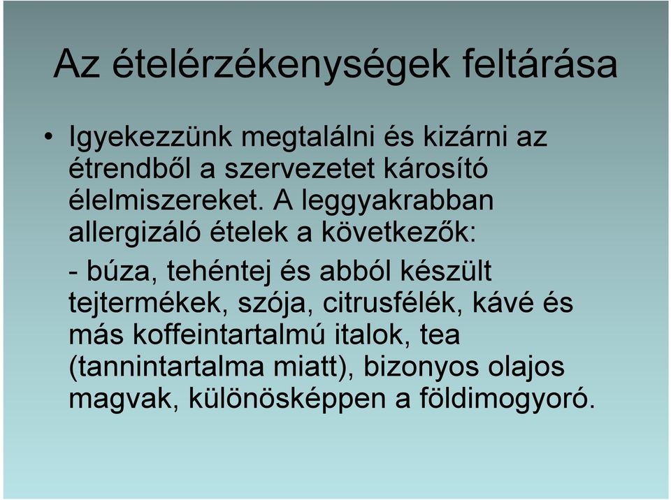 A leggyakrabban allergizáló ételek a következők: - búza, tehéntej és abból készült