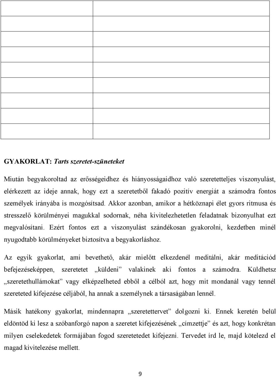 Akkor azonban, amikor a hétköznapi élet gyors ritmusa és stresszelő körülményei magukkal sodornak, néha kivitelezhetetlen feladatnak bizonyulhat ezt megvalósítani.