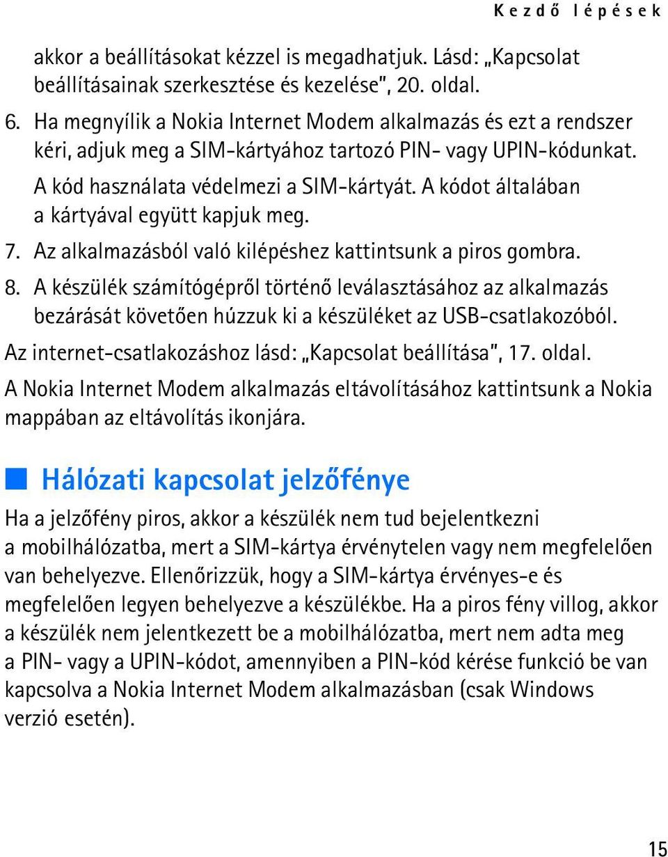 A kódot általában a kártyával együtt kapjuk meg. 7. Az alkalmazásból való kilépéshez kattintsunk a piros gombra. 8.