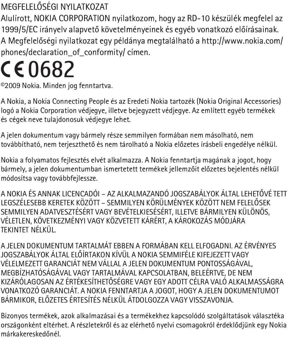 A Nokia, a Nokia Connecting People és az Eredeti Nokia tartozék (Nokia Original Accessories) logó a Nokia Corporation védjegye, illetve bejegyzett védjegye.