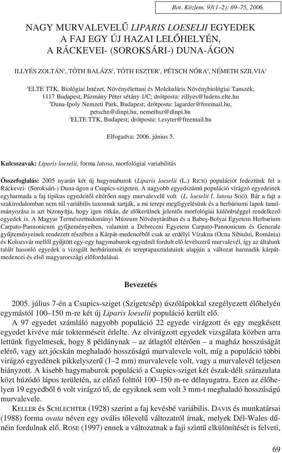 Biológiai Intézet, Növényélettani és Molekuláris Növénybiológiai Tanszék, 1117 Budapest, Pázmány Péter sétány 1/C; drótposta: zillyes@ludens.elte.