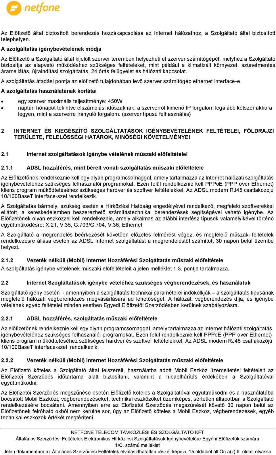 feltételeket, mint például a klimatizált környezet, szünetmentes áramellátás, újraindítási szolgáltatás, 24 órás felügyelet és hálózati kapcsolat.