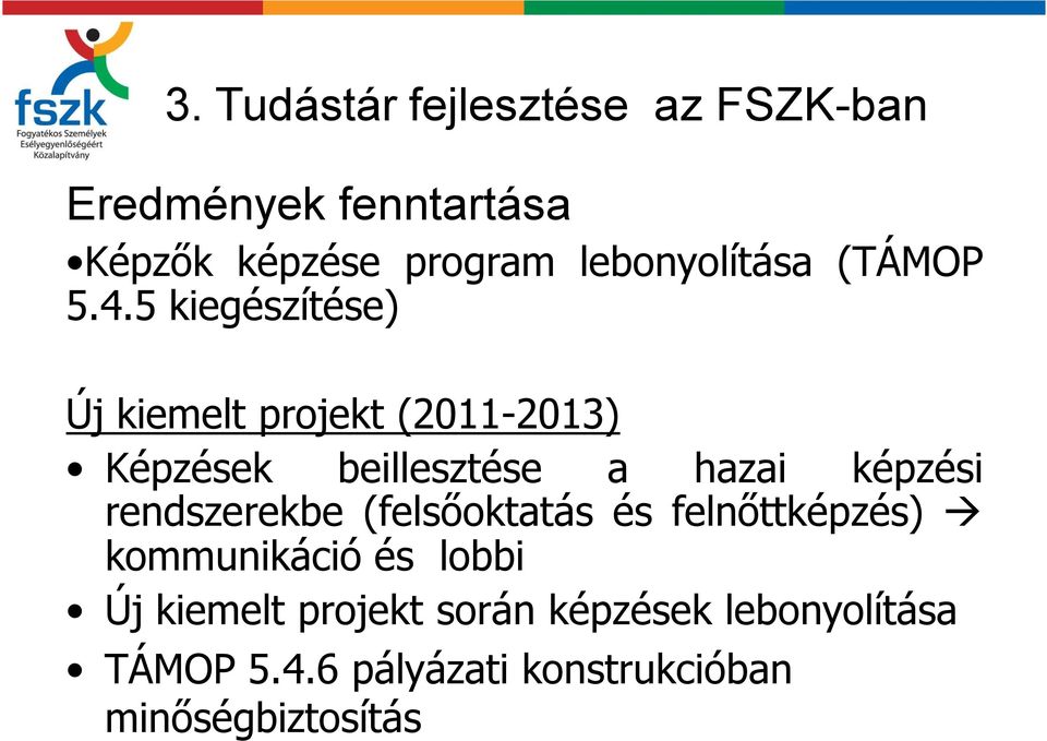 5 kiegészítése) Új kiemelt projekt (2011-2013) Képzések beillesztése a hazai képzési