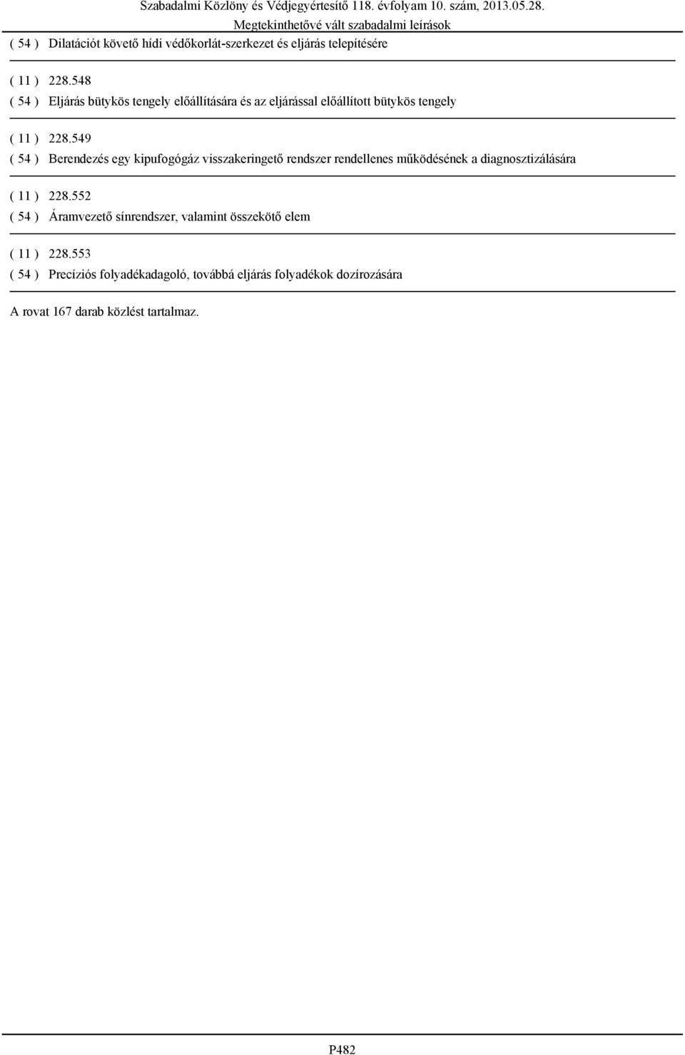 549 ( 54 ) Berendezés egy kipufogógáz visszakeringető rendszer rendellenes működésének a diagnosztizálására ( 11 ) 228.