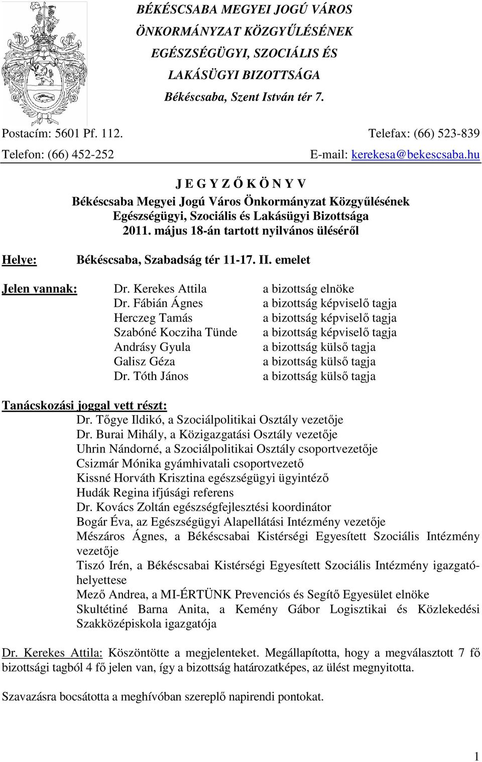 hu J E G Y Z İ K Ö N Y V Békéscsaba Megyei Jogú Város Önkormányzat Közgyőlésének Egészségügyi, Szociális és Lakásügyi Bizottsága 2011.