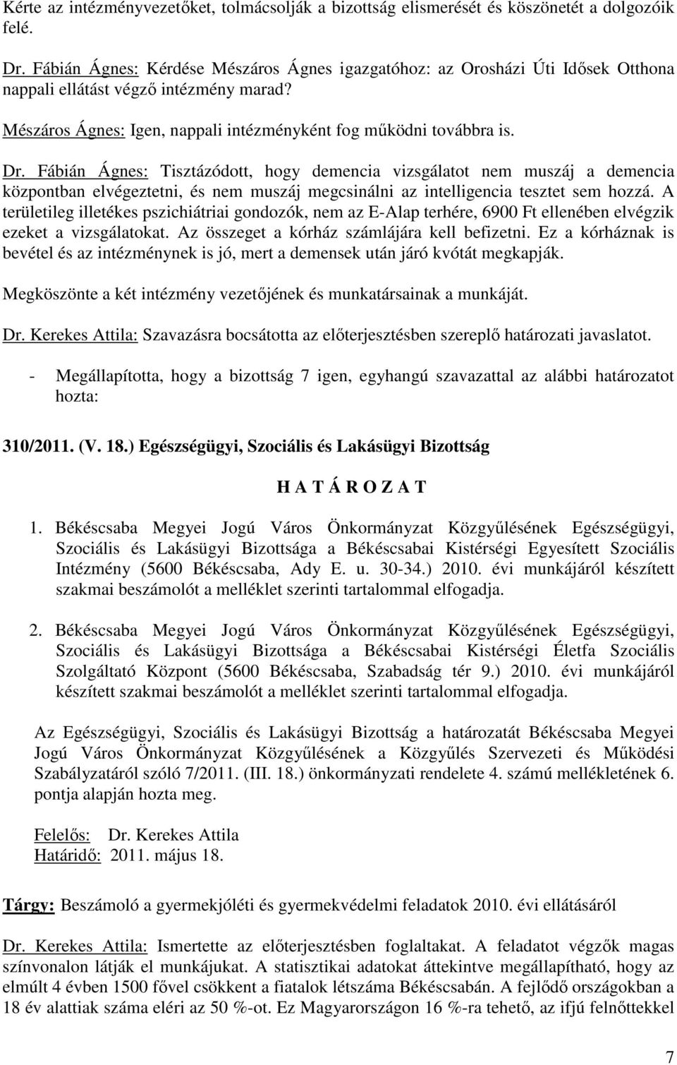 Fábián Ágnes: Tisztázódott, hogy demencia vizsgálatot nem muszáj a demencia központban elvégeztetni, és nem muszáj megcsinálni az intelligencia tesztet sem hozzá.