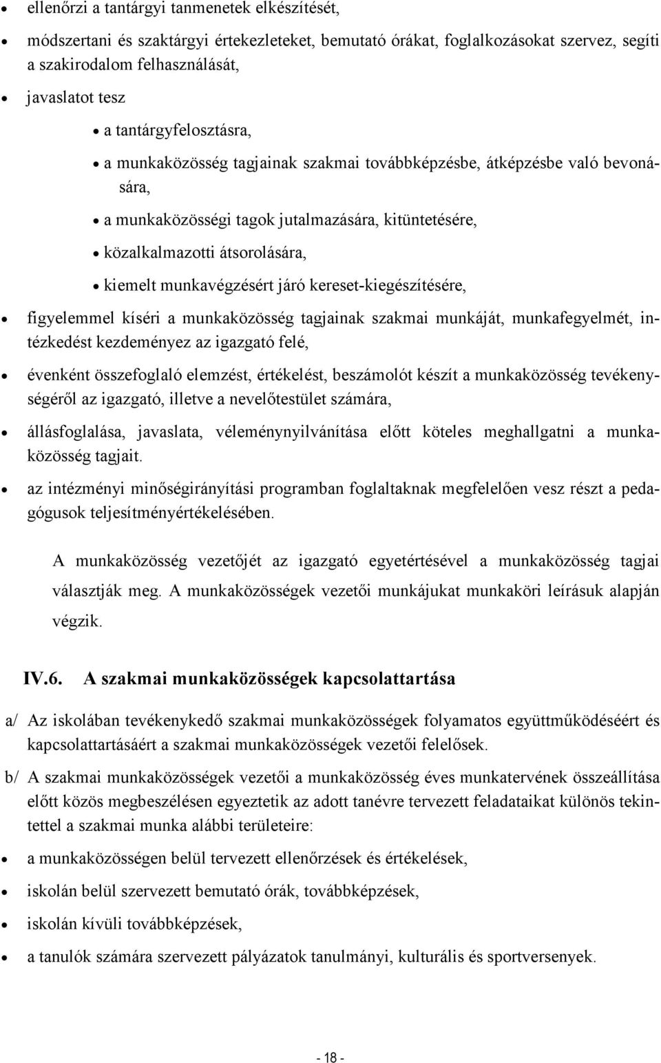 munkavégzésért járó kereset-kiegészítésére, figyelemmel kíséri a munkaközösség tagjainak szakmai munkáját, munkafegyelmét, intézkedést kezdeményez az igazgató felé, évenként összefoglaló elemzést,