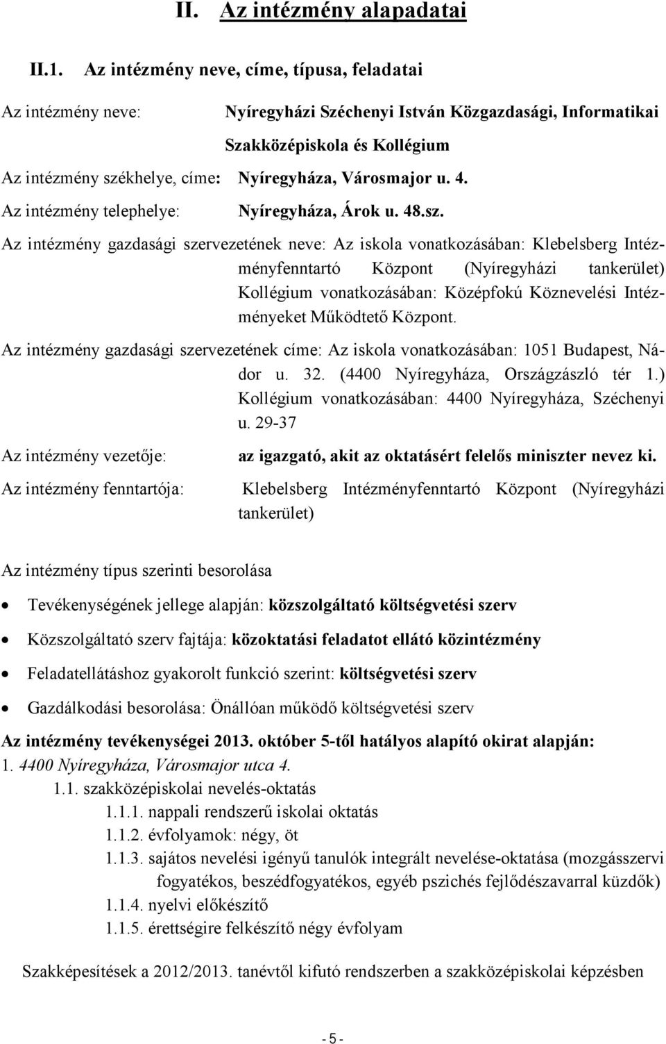 Városmajor u. 4. Az intézmény telephelye: Nyíregyháza, Árok u. 48.sz.