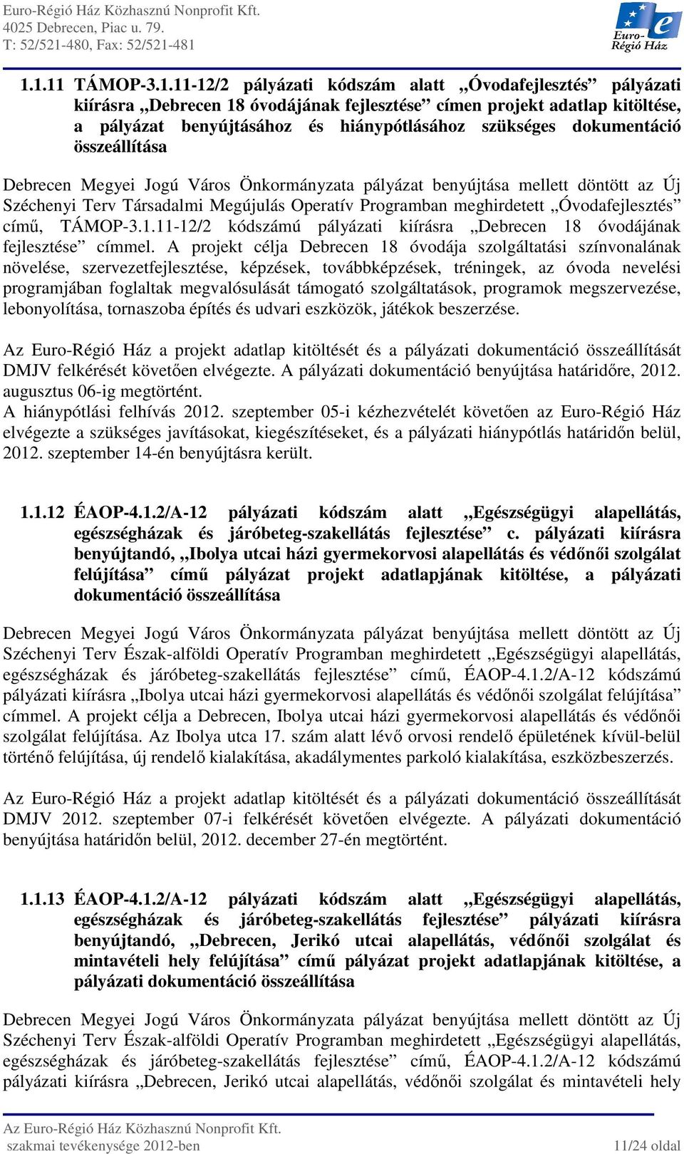 Óvodafejlesztés című, TÁMOP-3.1.11-12/2 kódszámú pályázati kiírásra Debrecen 18 óvodájának fejlesztése címmel.