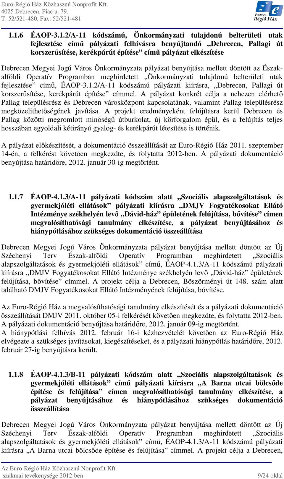 ÉAOP-3.1.2/A-11 kódszámú pályázati kiírásra, Debrecen, Pallagi út korszerűsítése, kerékpárút építése címmel.