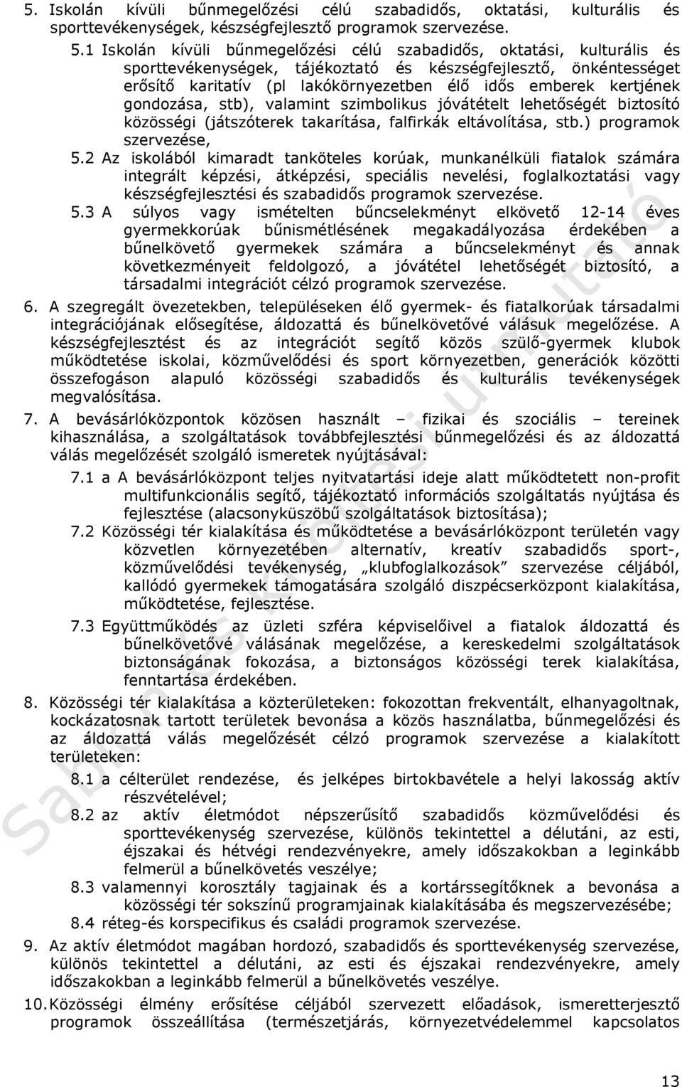 kertjének gondozása, stb), valamint szimbolikus jóvátételt lehetőségét biztosító közösségi (játszóterek takarítása, falfirkák eltávolítása, stb.) programok szervezése, 5.