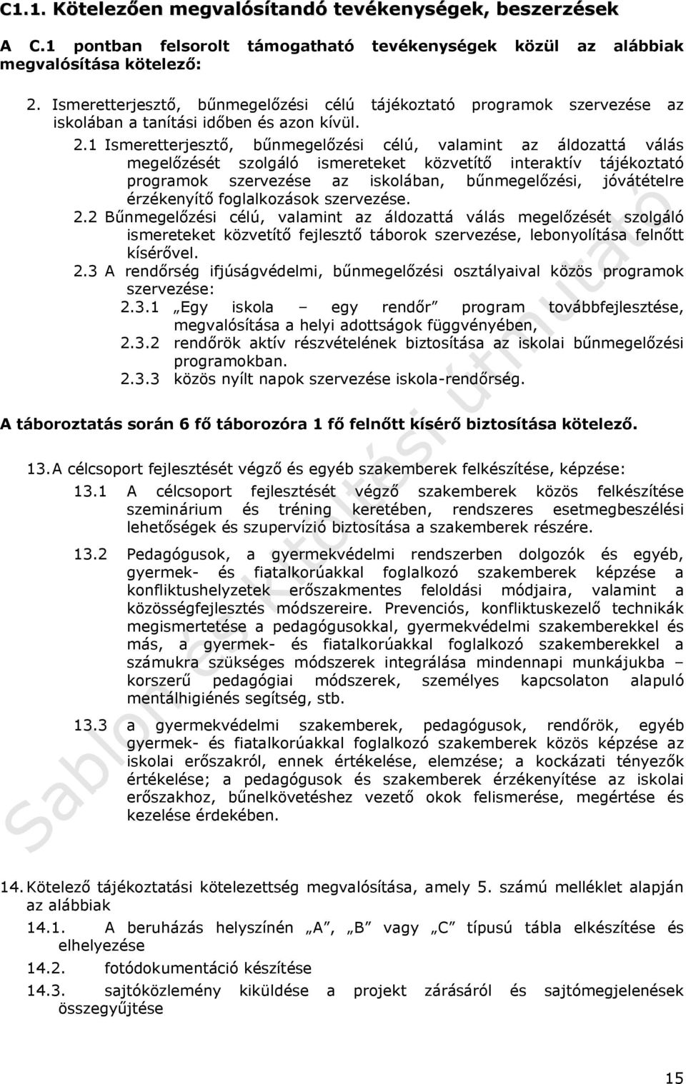 1 Ismeretterjesztő, bűnmegelőzési célú, valamint az áldozattá válás megelőzését szolgáló ismereteket közvetítő interaktív tájékoztató programok szervezése az iskolában, bűnmegelőzési, jóvátételre