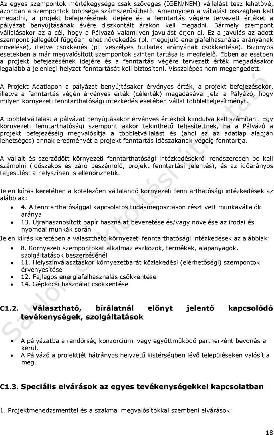 Bármely szempont vállalásakor az a cél, hogy a Pályázó valamilyen javulást érjen el. Ez a javulás az adott szempont jellegétől függően lehet növekedés (pl.